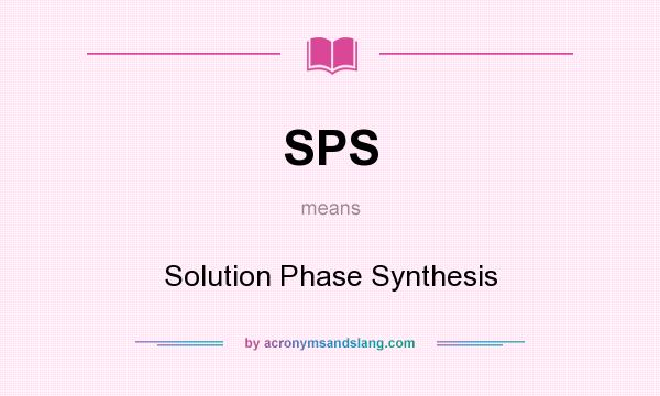 What does SPS mean? It stands for Solution Phase Synthesis