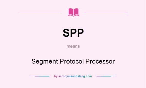 What does SPP mean? It stands for Segment Protocol Processor