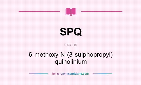 What does SPQ mean? It stands for 6-methoxy-N-(3-sulphopropyl) quinolinium
