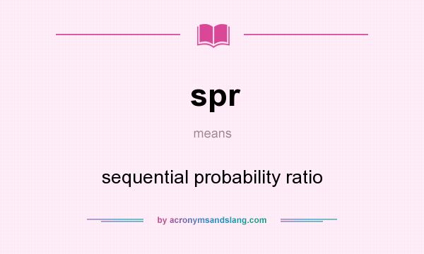 What does spr mean? It stands for sequential probability ratio