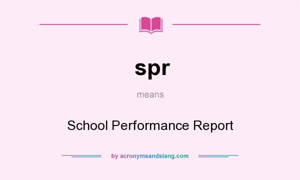 What does spr mean? It stands for School Performance Report