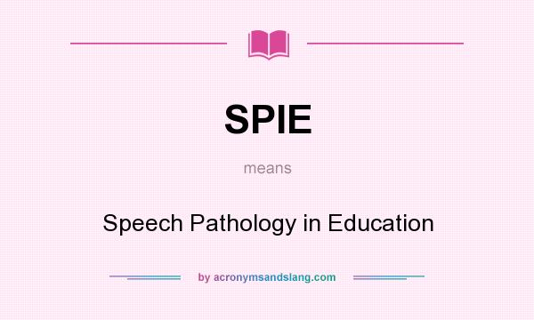 What does SPIE mean? It stands for Speech Pathology in Education
