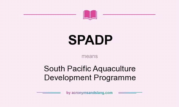 What does SPADP mean? It stands for South Pacific Aquaculture Development Programme