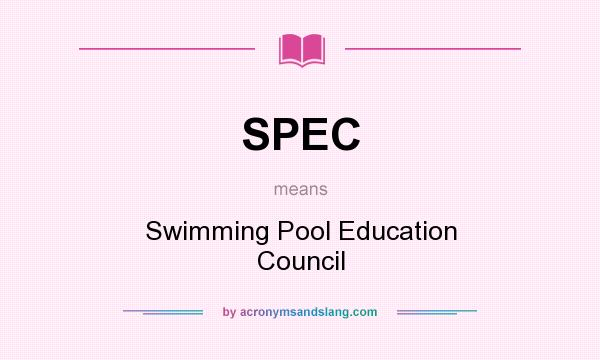 What does SPEC mean? It stands for Swimming Pool Education Council