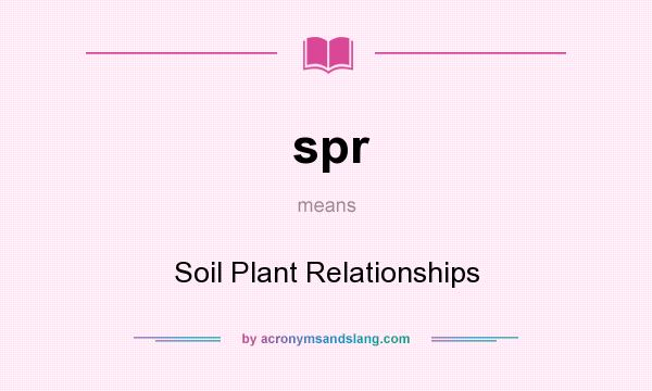 What does spr mean? It stands for Soil Plant Relationships