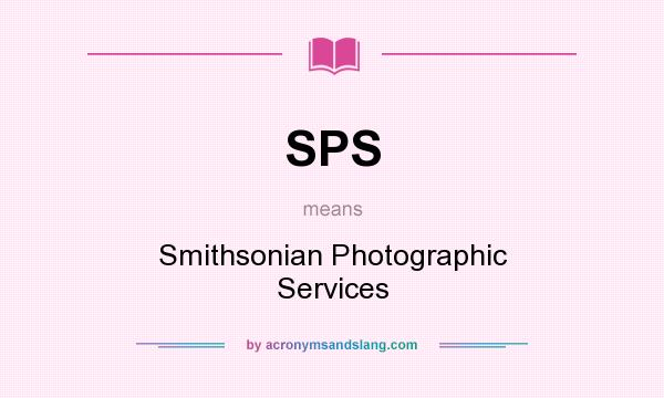 What does SPS mean? It stands for Smithsonian Photographic Services