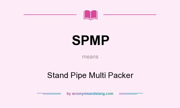What does SPMP mean? It stands for Stand Pipe Multi Packer