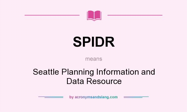 What does SPIDR mean? It stands for Seattle Planning Information and Data Resource