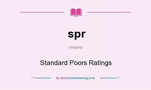 What does spr mean? It stands for Standard Poors Ratings