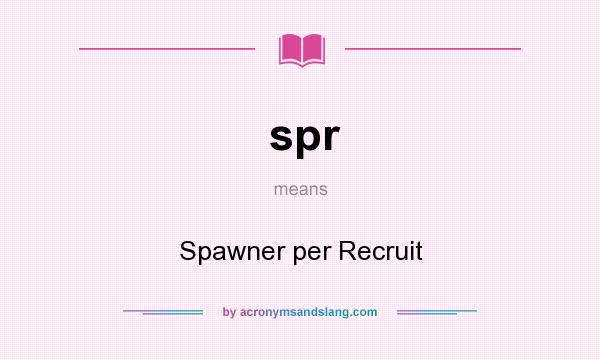 What does spr mean? It stands for Spawner per Recruit