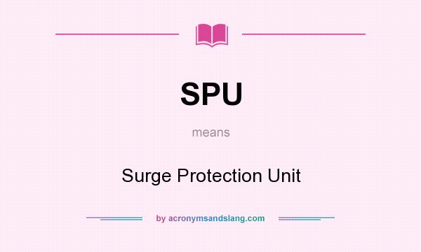 What does SPU mean? It stands for Surge Protection Unit