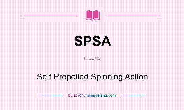 What does SPSA mean? It stands for Self Propelled Spinning Action