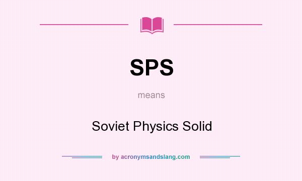 What does SPS mean? It stands for Soviet Physics Solid