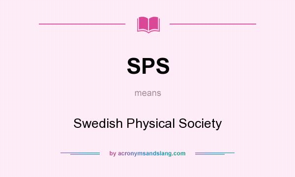 What does SPS mean? It stands for Swedish Physical Society