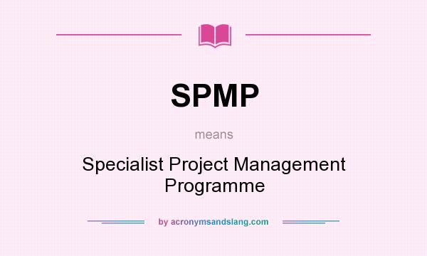 What does SPMP mean? It stands for Specialist Project Management Programme