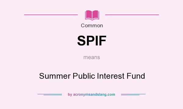 What does SPIF mean? It stands for Summer Public Interest Fund