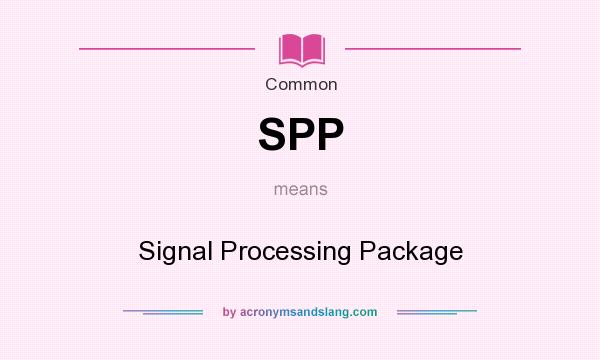 What does SPP mean? It stands for Signal Processing Package