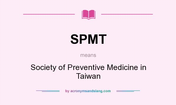 What does SPMT mean? It stands for Society of Preventive Medicine in Taiwan