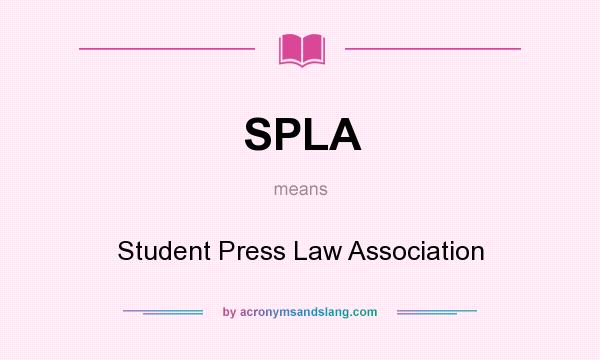 What does SPLA mean? It stands for Student Press Law Association
