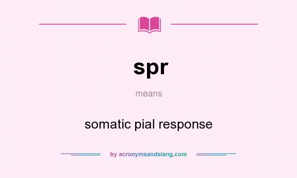 What does spr mean? It stands for somatic pial response