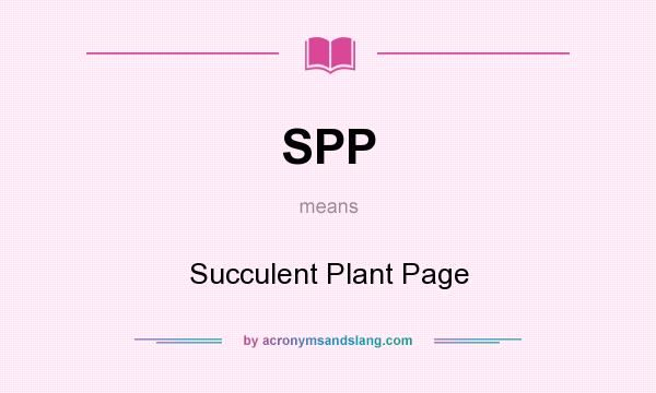 What does SPP mean? It stands for Succulent Plant Page