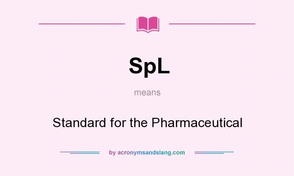 What does SpL mean? It stands for Standard for the Pharmaceutical