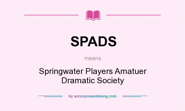 What does SPADS mean? It stands for Springwater Players Amatuer Dramatic Society
