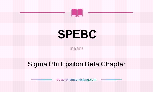 What does SPEBC mean? It stands for Sigma Phi Epsilon Beta Chapter