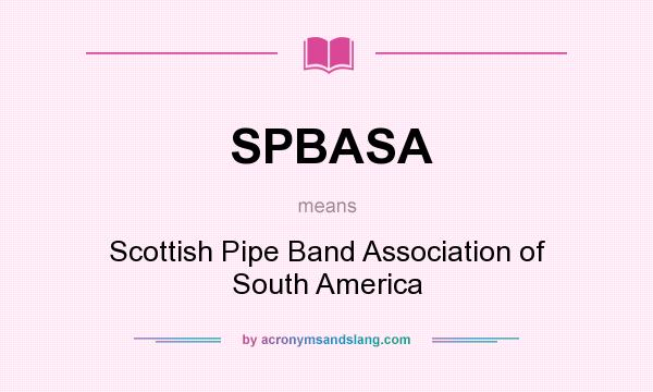 What does SPBASA mean? It stands for Scottish Pipe Band Association of South America