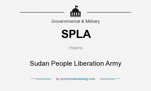 What does SPLA mean? It stands for Sudan People Liberation Army