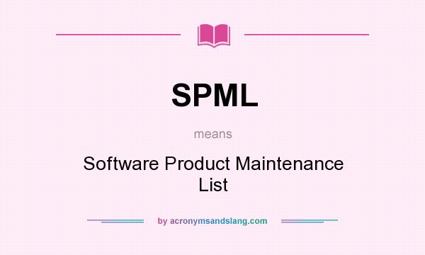 What does SPML mean? It stands for Software Product Maintenance List