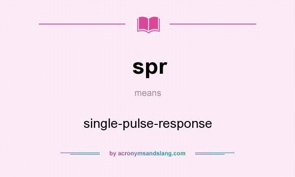What does spr mean? It stands for single-pulse-response