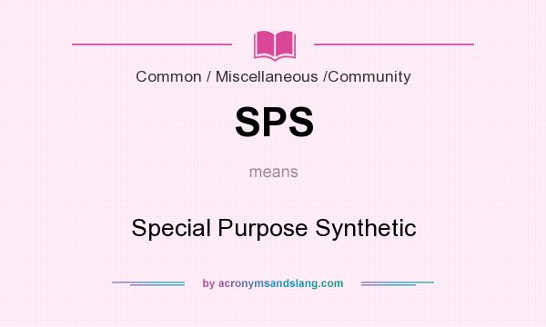 What does SPS mean? It stands for Special Purpose Synthetic