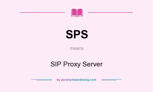 What does SPS mean? It stands for SIP Proxy Server