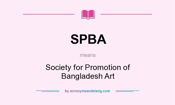 What does SPBA mean? It stands for Society for Promotion of Bangladesh Art