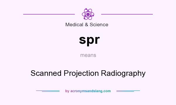 What does spr mean? It stands for Scanned Projection Radiography