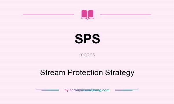 What does SPS mean? It stands for Stream Protection Strategy