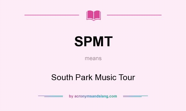 What does SPMT mean? It stands for South Park Music Tour