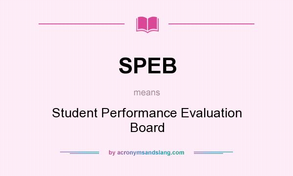 What does SPEB mean? It stands for Student Performance Evaluation Board