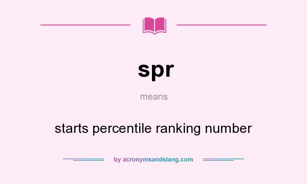 What does spr mean? It stands for starts percentile ranking number