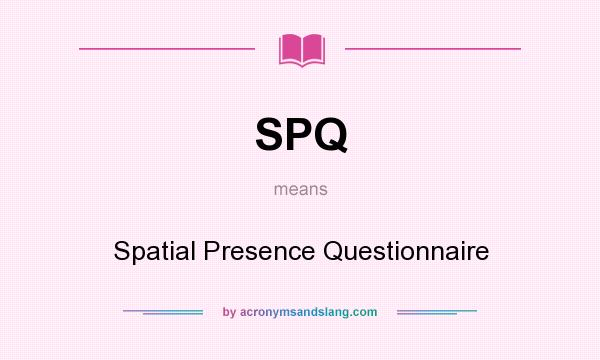 What does SPQ mean? It stands for Spatial Presence Questionnaire