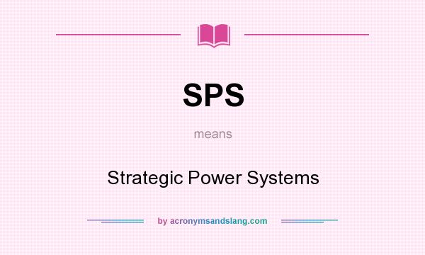 What does SPS mean? It stands for Strategic Power Systems