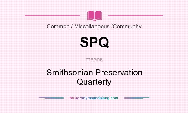 What does SPQ mean? It stands for Smithsonian Preservation Quarterly