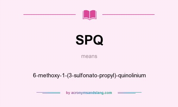What does SPQ mean? It stands for 6-methoxy-1-(3-sulfonato-propyl)-quinolinium