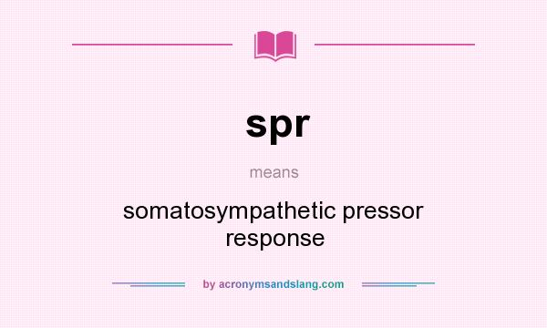 What does spr mean? It stands for somatosympathetic pressor response