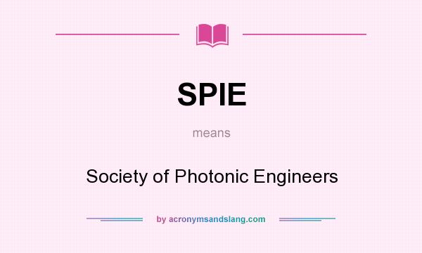 What does SPIE mean? It stands for Society of Photonic Engineers