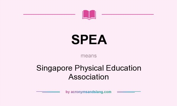 What does SPEA mean? It stands for Singapore Physical Education Association