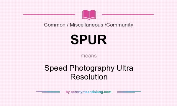 What does SPUR mean? It stands for Speed Photography Ultra Resolution