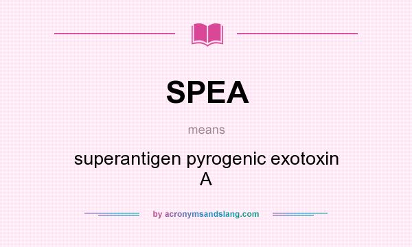 What does SPEA mean? It stands for superantigen pyrogenic exotoxin A
