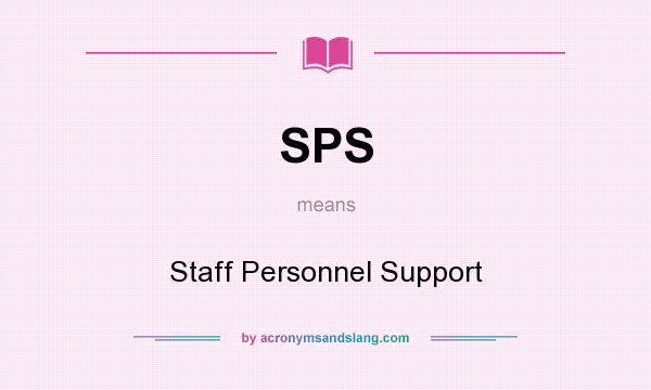 What does SPS mean? It stands for Staff Personnel Support